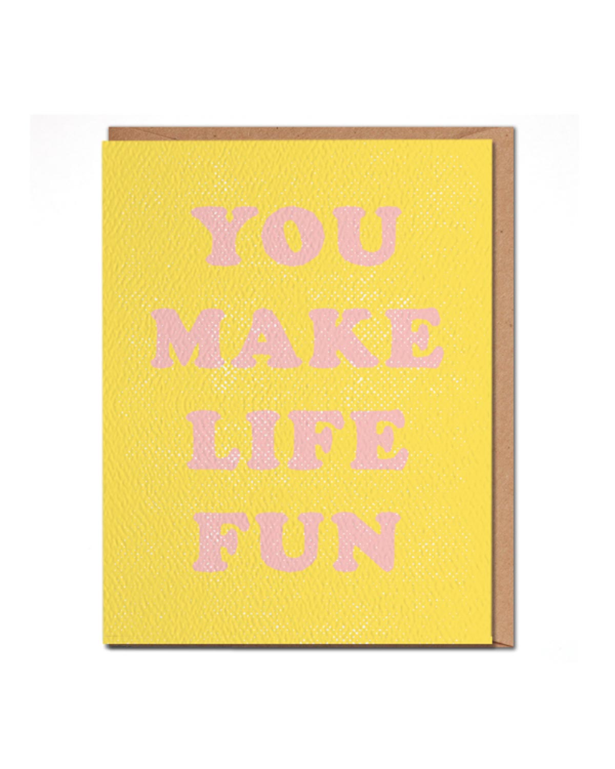 You Make Life Fun Card